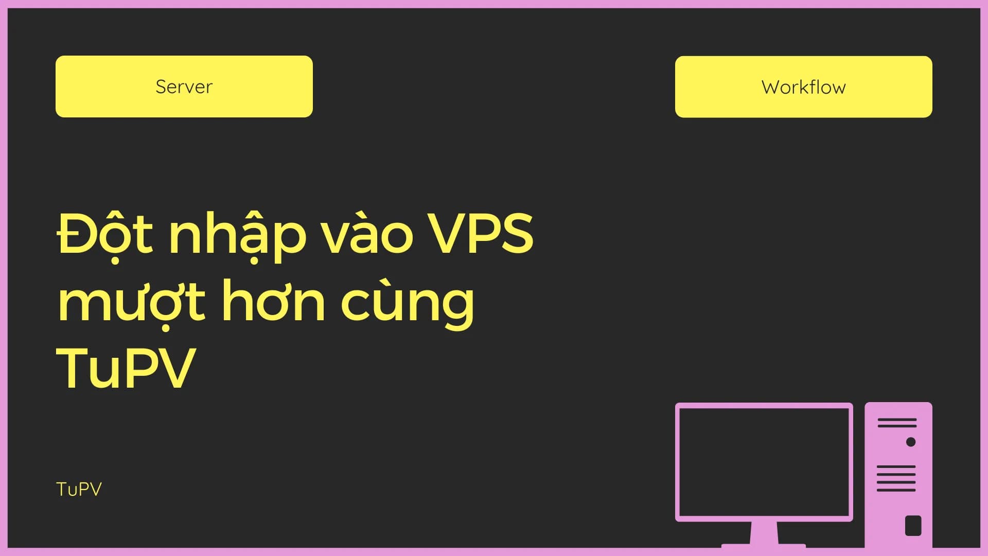 Đột nhập vào VPS mượt hơn cùng TuPV